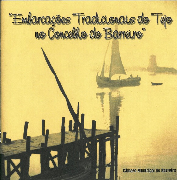 Embarcações Tradicionais do Tejo no Concelho do Barreiro Embarcações Tradicionais do Tejo no Concelho do Barreiro
